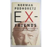 Ex-Friends: Falling out with Allen Ginsburg, Lionel and Diana Trillin, Lillian Hellman, Hannah Arendt and Norman Mailer