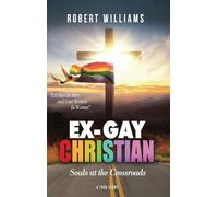 Ex-Gay Christian: Souls at the Crossroads: 1 (True Story)