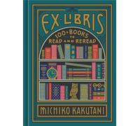 Ex Libris: 100+ Books to Read and Reread