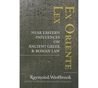 Ex Oriente Lex: Near Eastern Influences on Ancient Greek and Roman Law