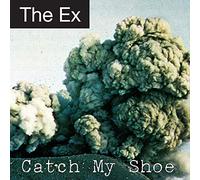Ex, The - Catch My Shoe