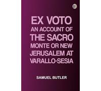 Ex Voto: An Account of the Sacro Monte or New Jerusalem at Varallo-Sesia