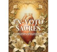 Ex-Voto Sacrés: Un voyage poétique à travers les symboles du sacré, entre foi, art et lumière intérieure (Icônes)