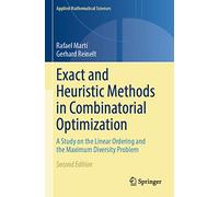 Exact and Heuristic Methods in Combinatorial Optimization: A Study on the Linear Ordering and the Maximum Diversity Problem: 175 (Applied Mathematical Sciences)
