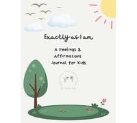 Exactly As I Am: A Feelings & Affirmations Journal for Kids