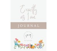 Exactly As I Am: Guided Journal for Self-Acceptance, Reflection, and Growth