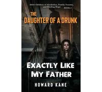 Exactly Like My Father: Adult Children of Alcoholics, Family Trauma, and Finding Hope: 2 (The Daughter of a Drunk)