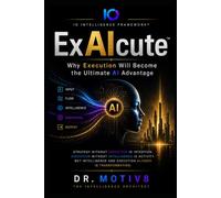 ExAIcute™: Why Execution Will Become the Ultimate AI Advantage (IO Intelligence Series)