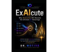 ExAIcute™: Why Execution Will Become the Ultimate AI Advantage (IO Intelligence Series)