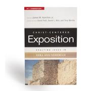 Exalting Jesus In Ezra-Nehemiah (Christ-Centered Exposition OT / Commentary)