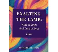 Exalting The Lamb: King of kings and Lord of lords (Part 1)