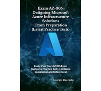 Exam AZ-305: Designing Microsoft Azure Infrastructure Solutions Exam Preparation (Latest Practice Tests): Easily Pass Your AZ-305 Exam (Exclusive ... Exams Preparation Books - NEW & EXCLUSIVE)