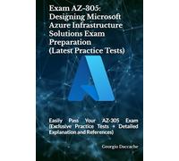 Exam AZ-305: Designing Microsoft Azure Infrastructure Solutions Exam Preparation (Latest Practice Tests): Easily Pass Your AZ-305 Exam (Exclusive ... Exams Preparation Books - NEW & EXCLUSIVE)