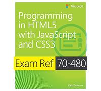 Exam Ref 70-480 Programming in HTML5 with JavaScript and CSS3 (MCSD)