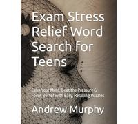 Exam Stress Relief Word Search for Teens: Calm Your Mind, Beat the Pressure & Focus Better with Easy, Relaxing Puzzles (Teen Anxiety Relief Word Search)