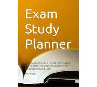 Exam Study Planner: A Daily Study, Revision & Practice Test Tracker to Help Students Stay Organized, Reduce Stress, and Succeed in Board Exams