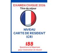 EXAMEN CIVIQUE 2026 NIVEAU CARTE DE RESIDENT (CR): 188 QUESTIONS ET REPONSES POUR S'ENTRAINER ET REUSSIR