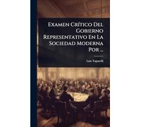 Examen Crítico Del Gobierno Representativo En La Sociedad Moderna Por ...