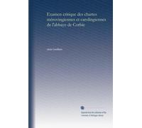 Examen critique des chartes mérovingiennes et carolingiennes de l'abbaye de Corbie
