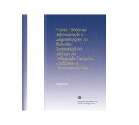 Examen Critique des Dictionnaires de la Langue Françoise Ou Recherches Grammaticales et Littéraires Sur l'orthographe l'acception, la Définition et l'étymologie des Mots. (French Edition)