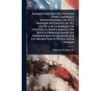 Examen Critique Des Voyages Dans L'amÃ(c)rique Septentrionale, De M. Le Marquis De Chatellux; Ou, Lettre A M. Le Marquis De Chatellux, Dans Laquelle ... Sur Les Negres, Sur Le Peuple, & Sur L'homme