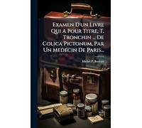 Examen D'un Livre Qui A Pour Titre, T. Tronchin ... De Colica Pictonum, Par Un Medecin De Paris...
