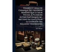 Examen Et Analyse Chimique Des DiffÃ(c)rens Remèdes Que Le Sieur Nicole, & Plusieurs Autres Empyriques, &c. Mettent En Usage Pour La GuÃ(c)rison Des Maladies VÃ(c)nÃ(c)riennes