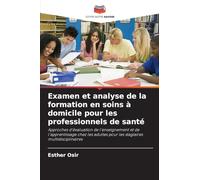 Examen et analyse de la formation en soins à domicile pour les professionnels de santé: Approches d'évaluation de l'enseignement et de l'apprentissage ... pour les stagiaires multidisciplinaires