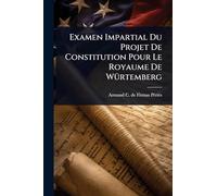 Examen Impartial Du Projet De Constitution Pour Le Royaume De WÃ1/4rtemberg