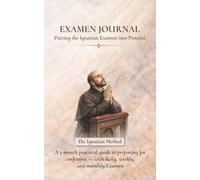 EXAMEN JOURNAL: Putting the Ignatian Examen into Practice