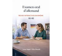 Examen oral d’allemand B1-B2 : tâches interactives en binôme (Série Pratique pour l’Examen Oral d’Allemand B1-B2 : Préparation Complète)