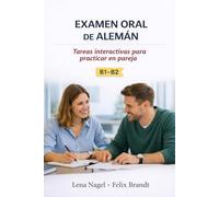Examen Oral de Alemán B1-B2: Tareas Interactivas para Practicar en Pareja (Serie Práctica para el Examen Oral de Alemán B1-B2: Preparación Completa)