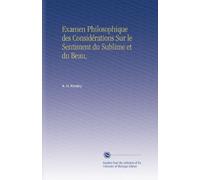 Examen Philosophique des Considérations Sur le Sentiment du Sublime et du Beau,