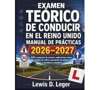 EXAMEN TEÓRICO DE CONDUCIR EN EL REINO UNIDO MANUAL DE PRÁCTICAS 2026-2027: 500+ preguntas de examen, explicaciones claras, señales de tráfico, percepción de peligros y simulacros completos