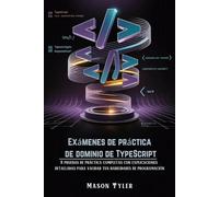 Exámenes de práctica de dominio de TypeScript: 5 pruebas de práctica completas con explicaciones detalladas para validar tus habilidades de programación