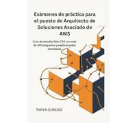 Exámenes de práctica para el puesto de Arquitecto de Soluciones Asociado de AWS: Guía de estudio SAA-C03 con más de 325 preguntas y explicaciones detalladas