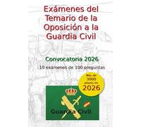 Exámenes del Temario de las Oposiciones a la Guardia Civil: 10 exámenes de 100 preguntas