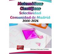 Exámenes Resueltos de Matemáticas Científicas - Comunidad de Madrid - Desde el año 2000 (Exámenes Resueltos Selectividad Comunidad de Madrid)