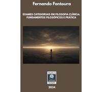 EXAMES CATEGORIAIS EM FILOSOFIA CLÍNICA: FUNDAMENTOS FILOSÓFICOS E PRÁTICA (Escafandrista Filosófico)