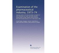 Examination of the pharmaceutical industry, 1973-74: Hearings before the Subcommittee on Health of the Committee on Labor and Public Welfare, United ... sessions, on S. 3441 and S. 966: Volume 3
