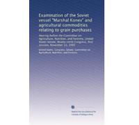 Examination of the Soviet vessel "Marshal Konev" and agricultural commodities relating to grain purchases: Hearing before the Committee on ... Congress, first session, November 12, 1985