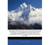 Examination Papers Set at the Examinations for the Offices of Subordinate Judge, High Court Pleader, and Pleader in the District and Subordinate Courts, with Answers, from 1869 to 1889