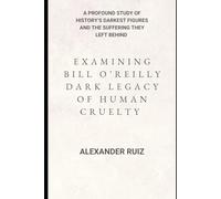 Examining Bill O’Reilly Dark Legacy of Human Cruelty: A profound study of history’s darkest figures and the suffering they left behind