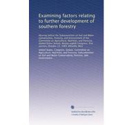 Examining factors relating to further development of southern forestry: Hearing before the Subcommittee on Soil and Water Conservation, Forestry, and ... session, October 13, 1983, Ellisville, Miss