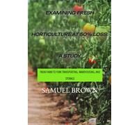 Examining Fresh Horticulture Losses at Fifty Percent: Exploring Cold Chain Management for Transporting Fresh Horticultural Products. A Study