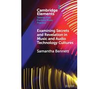 Examining Secrets and Revelation In Music and Audio Technology Cultures (Elements in Twenty-First Century Music Practice)