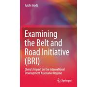 Examining the Belt and Road Initiative (BRI): China’s Impact on the International Development Assistance Regime