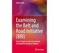 Examining the Belt and Road Initiative (BRI): China's Impact on the International Development Assistance Regime