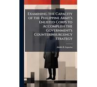 Examining the Capacity of the Philippine Army's Enlisted Corps to Accomplish the Government's Counterinsurgency Strategy