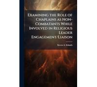 Examining the Role of Chaplains as Non-Combatants While Involved in Religious Leader Engagement/Liaison